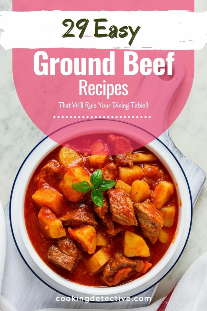 29 Easy Ground Beef Recipes Around The World